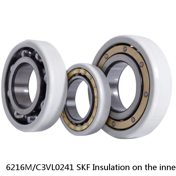 6216M/C3VL0241 SKF Insulation on the inner ring Bearings