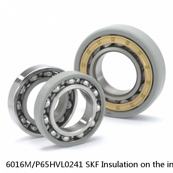 6016M/P65HVL0241 SKF Insulation on the inner ring Bearings