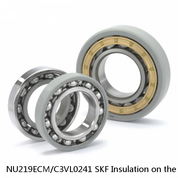 NU219ECM/C3VL0241 SKF Insulation on the inner ring Bearings