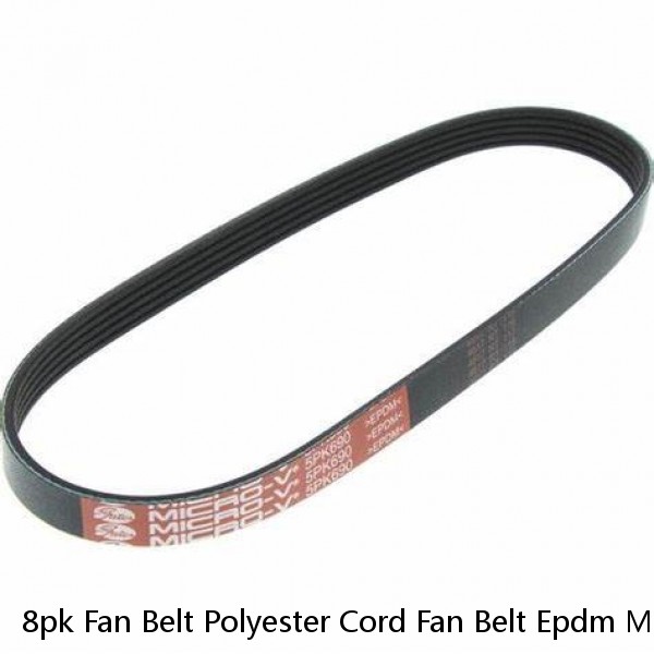 8pk Fan Belt Polyester Cord Fan Belt Epdm Multi Rib Belt