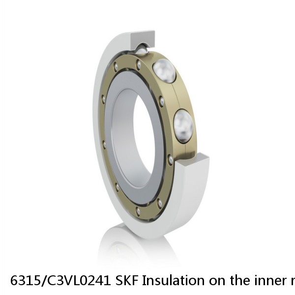 6315/C3VL0241 SKF Insulation on the inner ring Bearings