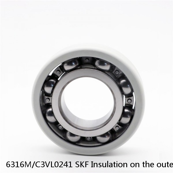 6316M/C3VL0241 SKF Insulation on the outer ring Bearings